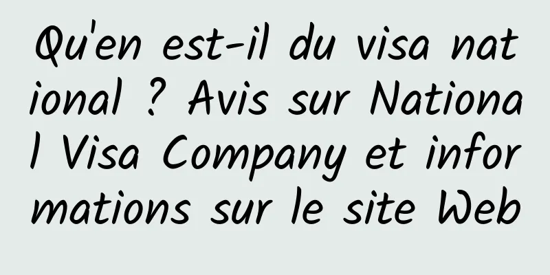 Qu'en est-il du visa national ? Avis sur National Visa Company et informations sur le site Web