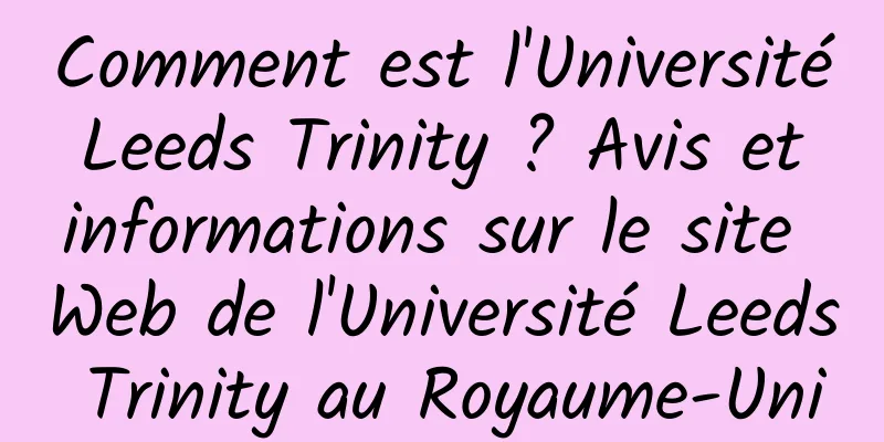 Comment est l'Université Leeds Trinity ? Avis et informations sur le site Web de l'Université Leeds Trinity au Royaume-Uni