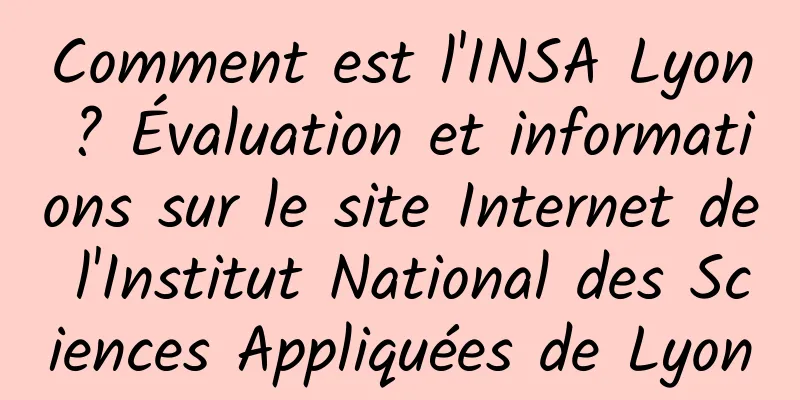 Comment est l'INSA Lyon ? Évaluation et informations sur le site Internet de l'Institut National des Sciences Appliquées de Lyon