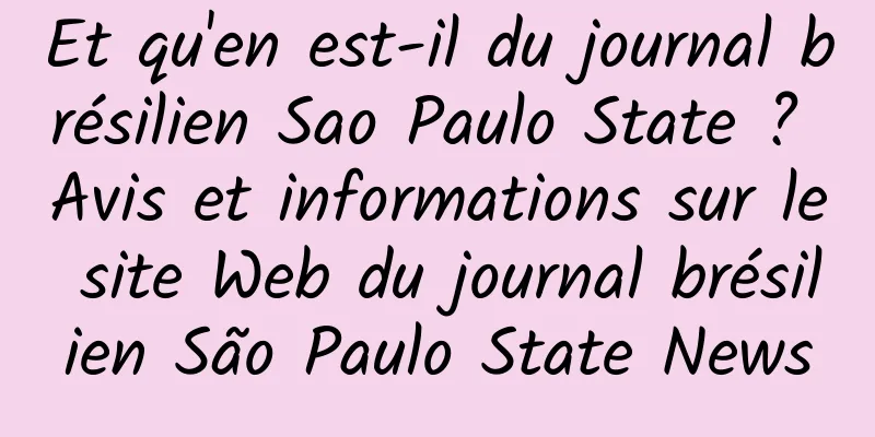 Et qu'en est-il du journal brésilien Sao Paulo State ? Avis et informations sur le site Web du journal brésilien São Paulo State News