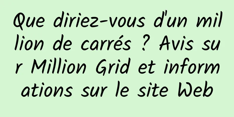 Que diriez-vous d'un million de carrés ? Avis sur Million Grid et informations sur le site Web