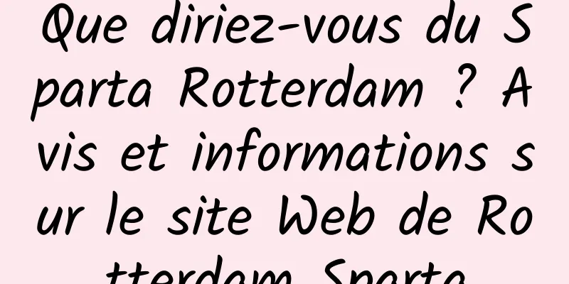Que diriez-vous du Sparta Rotterdam ? Avis et informations sur le site Web de Rotterdam Sparta