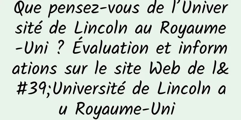Que pensez-vous de l’Université de Lincoln au Royaume-Uni ? Évaluation et informations sur le site Web de l'Université de Lincoln au Royaume-Uni 