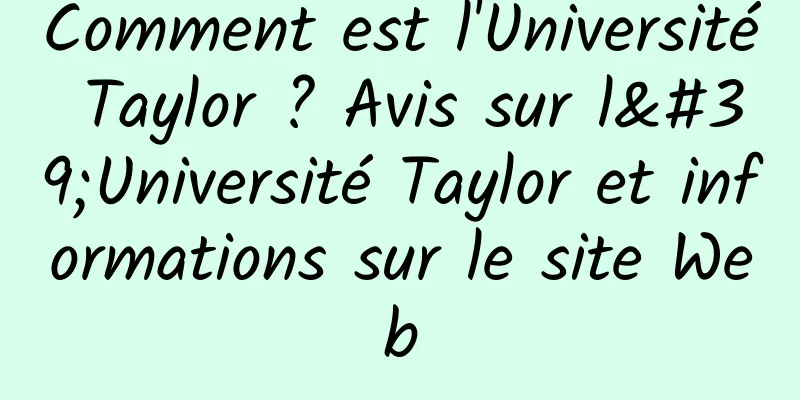 Comment est l'Université Taylor ? Avis sur l'Université Taylor et informations sur le site Web