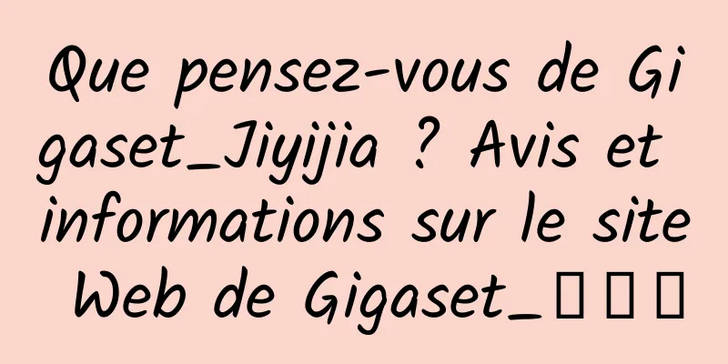 Que pensez-vous de Gigaset_Jiyijia ? Avis et informations sur le site Web de Gigaset_集怡嘉