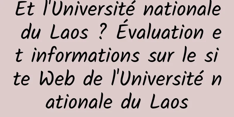 Et l'Université nationale du Laos ? Évaluation et informations sur le site Web de l'Université nationale du Laos