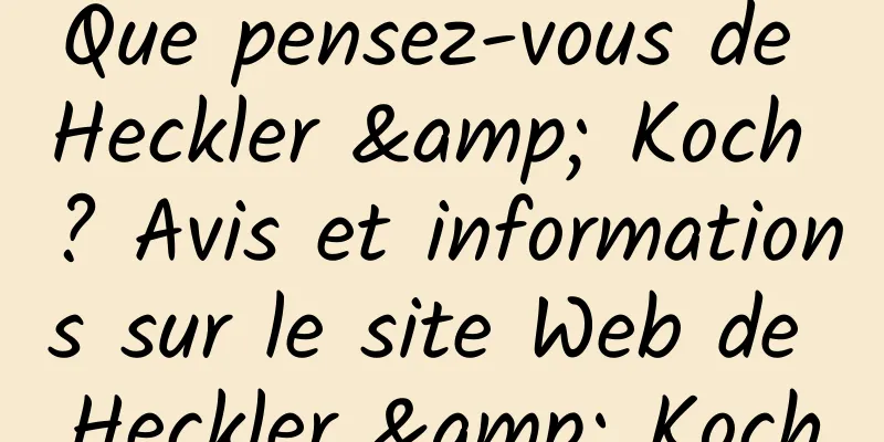 Que pensez-vous de Heckler & Koch ? Avis et informations sur le site Web de Heckler & Koch
