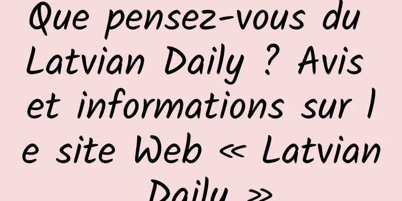 Que pensez-vous du Latvian Daily ? Avis et informations sur le site Web « Latvian Daily »