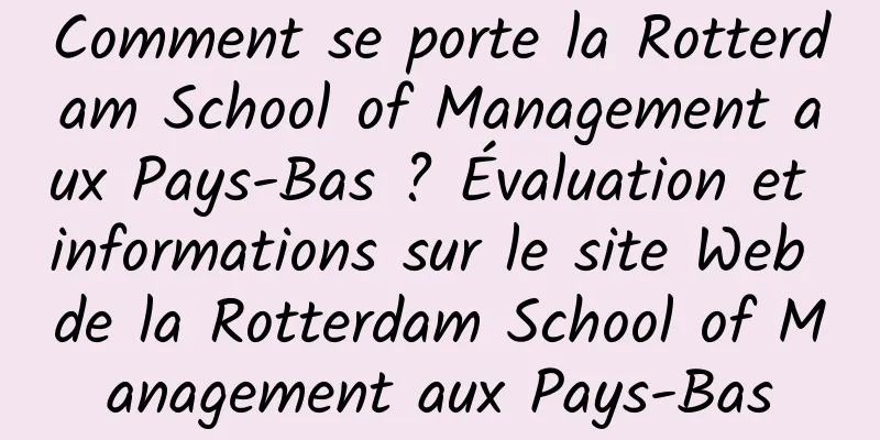 Comment se porte la Rotterdam School of Management aux Pays-Bas ? Évaluation et informations sur le site Web de la Rotterdam School of Management aux Pays-Bas