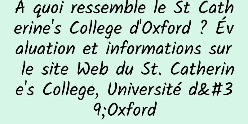 À quoi ressemble le St Catherine's College d'Oxford ? Évaluation et informations sur le site Web du St. Catherine's College, Université d'Oxford