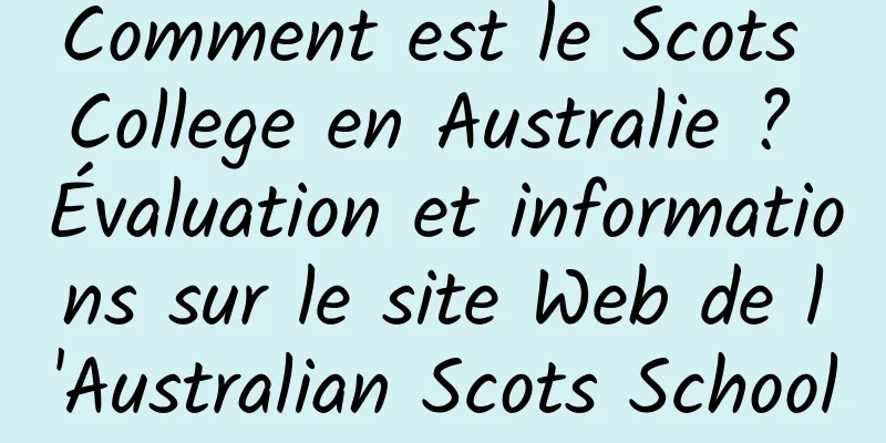 Comment est le Scots College en Australie ? Évaluation et informations sur le site Web de l'Australian Scots School
