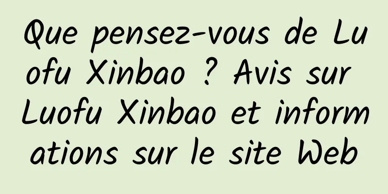Que pensez-vous de Luofu Xinbao ? Avis sur Luofu Xinbao et informations sur le site Web
