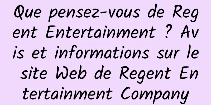 Que pensez-vous de Regent Entertainment ? Avis et informations sur le site Web de Regent Entertainment Company
