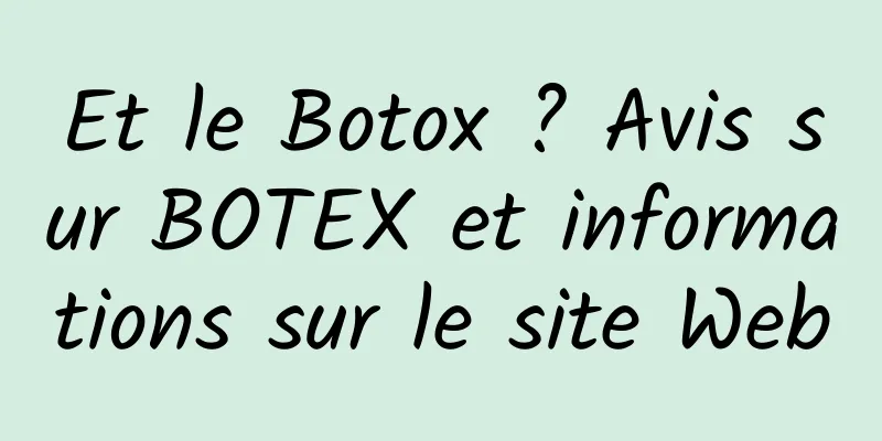 Et le Botox ? Avis sur BOTEX et informations sur le site Web