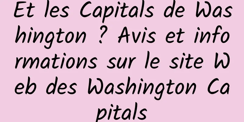 Et les Capitals de Washington ? Avis et informations sur le site Web des Washington Capitals