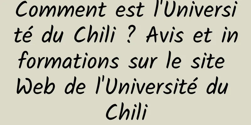 Comment est l'Université du Chili ? Avis et informations sur le site Web de l'Université du Chili