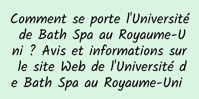 Comment se porte l'Université de Bath Spa au Royaume-Uni ? Avis et informations sur le site Web de l'Université de Bath Spa au Royaume-Uni 