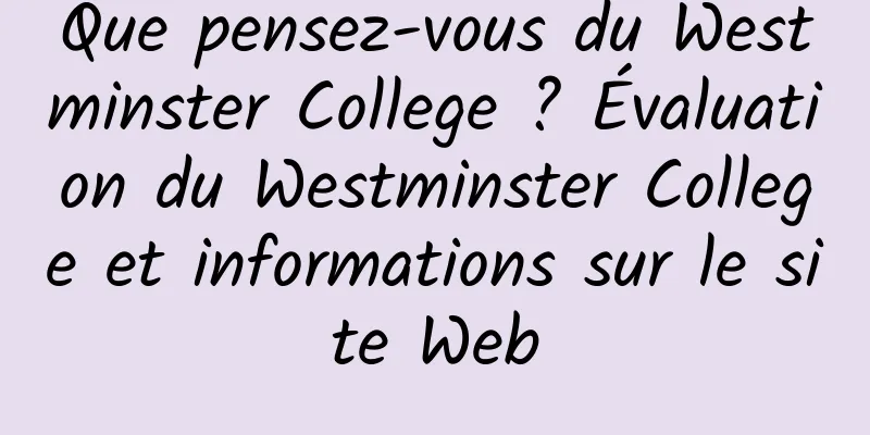 Que pensez-vous du Westminster College ? Évaluation du Westminster College et informations sur le site Web