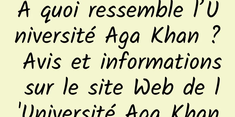 À quoi ressemble l’Université Aga Khan ? Avis et informations sur le site Web de l'Université Aga Khan