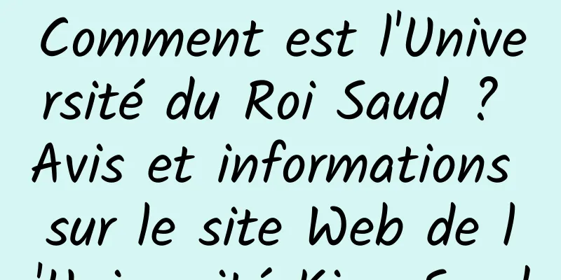 Comment est l'Université du Roi Saud ? Avis et informations sur le site Web de l'Université King Saud