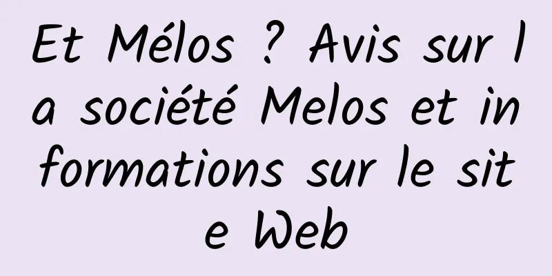 Et Mélos ? Avis sur la société Melos et informations sur le site Web