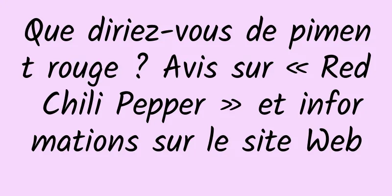 Que diriez-vous de piment rouge ? Avis sur « Red Chili Pepper » et informations sur le site Web