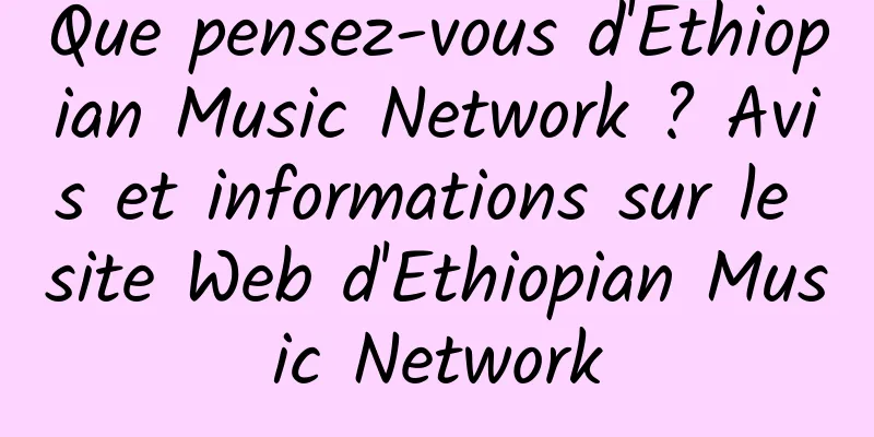 Que pensez-vous d'Ethiopian Music Network ? Avis et informations sur le site Web d'Ethiopian Music Network