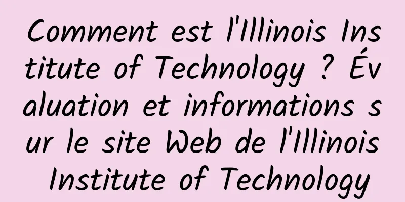 Comment est l'Illinois Institute of Technology ? Évaluation et informations sur le site Web de l'Illinois Institute of Technology