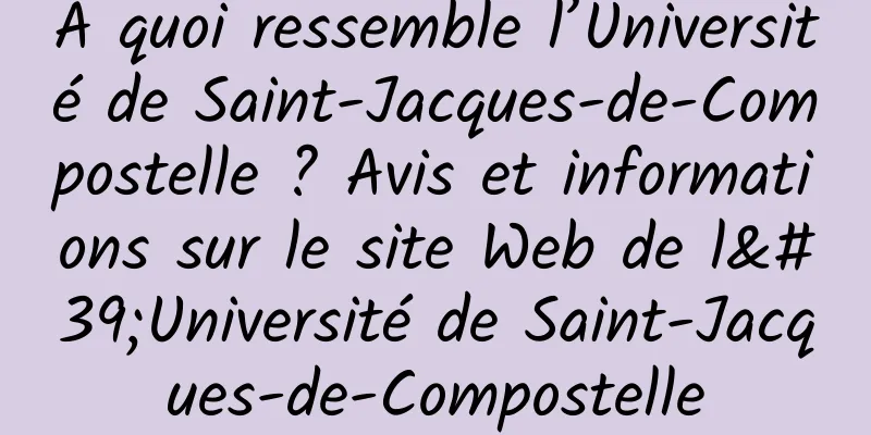À quoi ressemble l’Université de Saint-Jacques-de-Compostelle ? Avis et informations sur le site Web de l'Université de Saint-Jacques-de-Compostelle