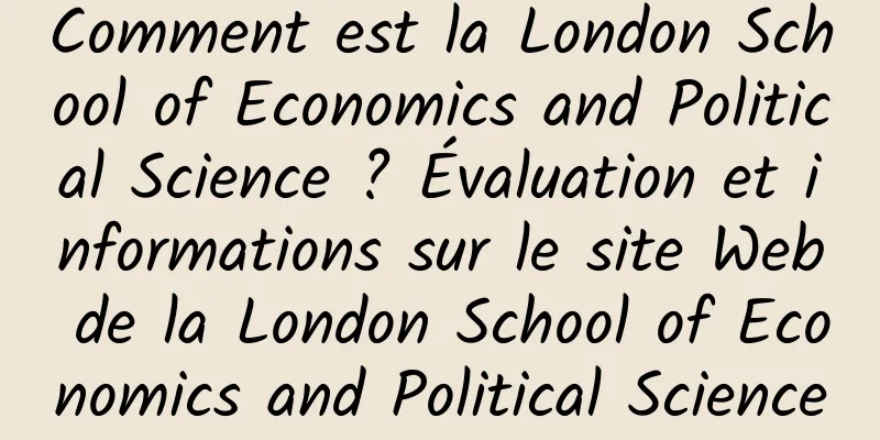 Comment est la London School of Economics and Political Science ? Évaluation et informations sur le site Web de la London School of Economics and Political Science