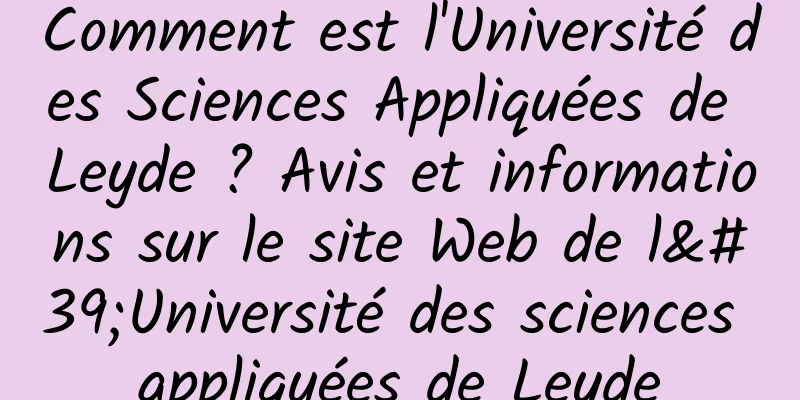 Comment est l'Université des Sciences Appliquées de Leyde ? Avis et informations sur le site Web de l'Université des sciences appliquées de Leyde