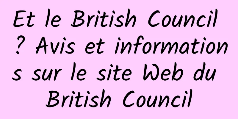 Et le British Council ? Avis et informations sur le site Web du British Council