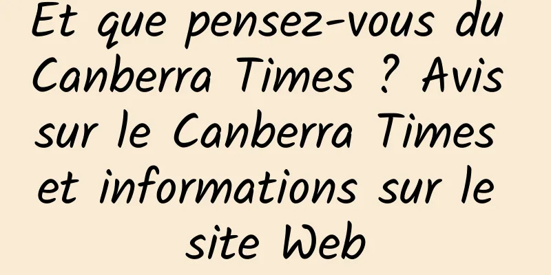 Et que pensez-vous du Canberra Times ? Avis sur le Canberra Times et informations sur le site Web