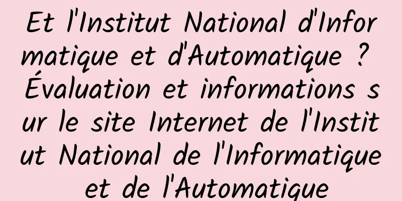 Et l'Institut National d'Informatique et d'Automatique ? Évaluation et informations sur le site Internet de l'Institut National de l'Informatique et de l'Automatique