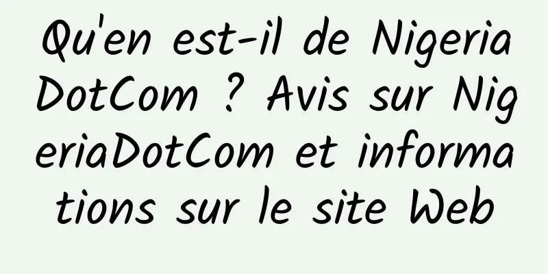 Qu'en est-il de NigeriaDotCom ? Avis sur NigeriaDotCom et informations sur le site Web