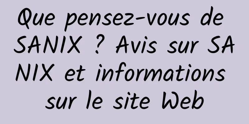 Que pensez-vous de SANIX ? Avis sur SANIX et informations sur le site Web