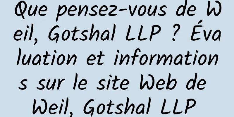 Que pensez-vous de Weil, Gotshal LLP ? Évaluation et informations sur le site Web de Weil, Gotshal LLP 