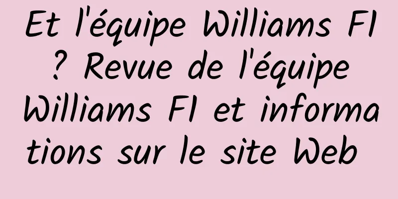 Et l'équipe Williams F1 ? Revue de l'équipe Williams F1 et informations sur le site Web 