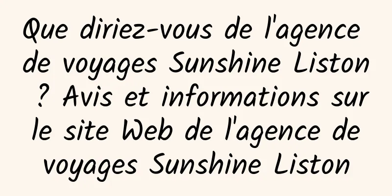 Que diriez-vous de l'agence de voyages Sunshine Liston ? Avis et informations sur le site Web de l'agence de voyages Sunshine Liston