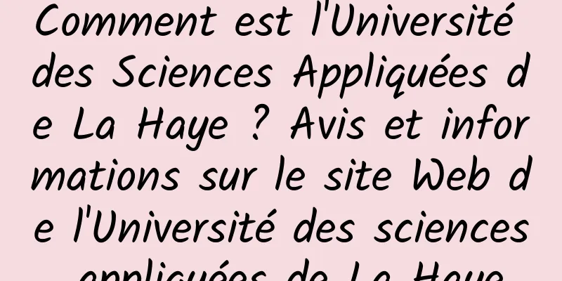 Comment est l'Université des Sciences Appliquées de La Haye ? Avis et informations sur le site Web de l'Université des sciences appliquées de La Haye