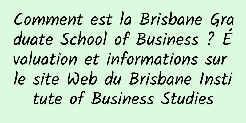 Comment est la Brisbane Graduate School of Business ? Évaluation et informations sur le site Web du Brisbane Institute of Business Studies
