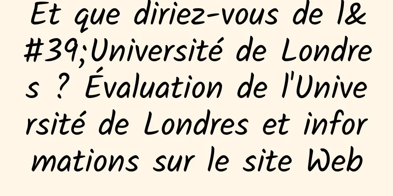Et que diriez-vous de l'Université de Londres ? Évaluation de l'Université de Londres et informations sur le site Web