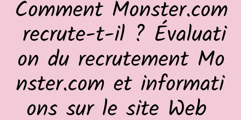 Comment Monster.com recrute-t-il ? Évaluation du recrutement Monster.com et informations sur le site Web 