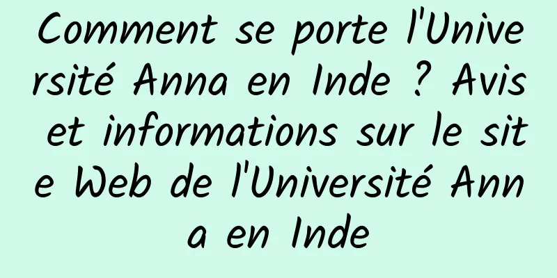 Comment se porte l'Université Anna en Inde ? Avis et informations sur le site Web de l'Université Anna en Inde