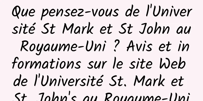 Que pensez-vous de l'Université St Mark et St John au Royaume-Uni ? Avis et informations sur le site Web de l'Université St. Mark et St. John's au Royaume-Uni