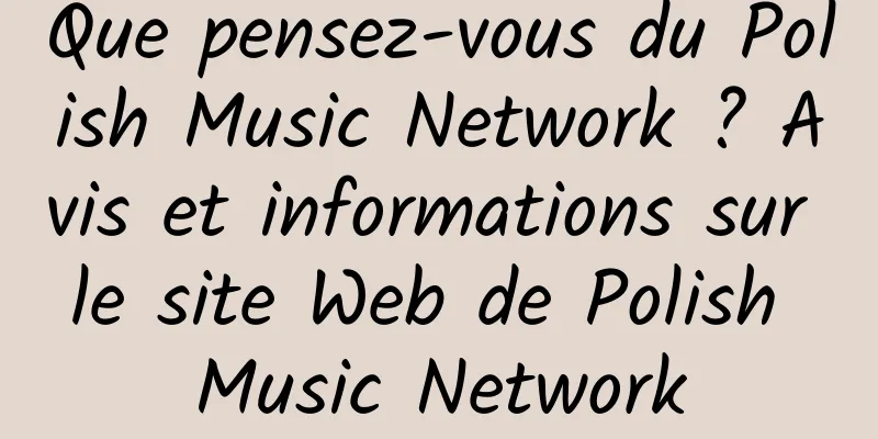 Que pensez-vous du Polish Music Network ? Avis et informations sur le site Web de Polish Music Network