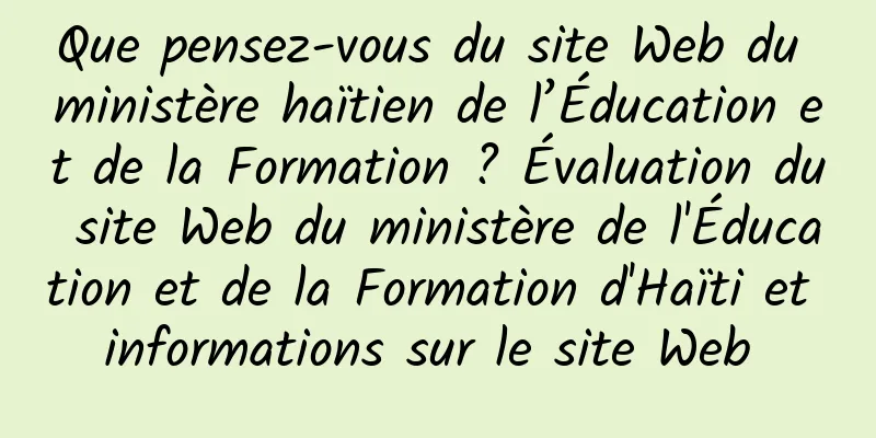 Que pensez-vous du site Web du ministère haïtien de l’Éducation et de la Formation ? Évaluation du site Web du ministère de l'Éducation et de la Formation d'Haïti et informations sur le site Web 