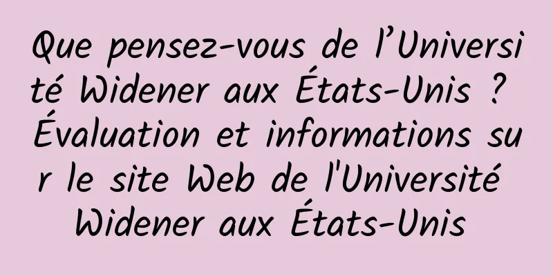 Que pensez-vous de l’Université Widener aux États-Unis ? Évaluation et informations sur le site Web de l'Université Widener aux États-Unis 