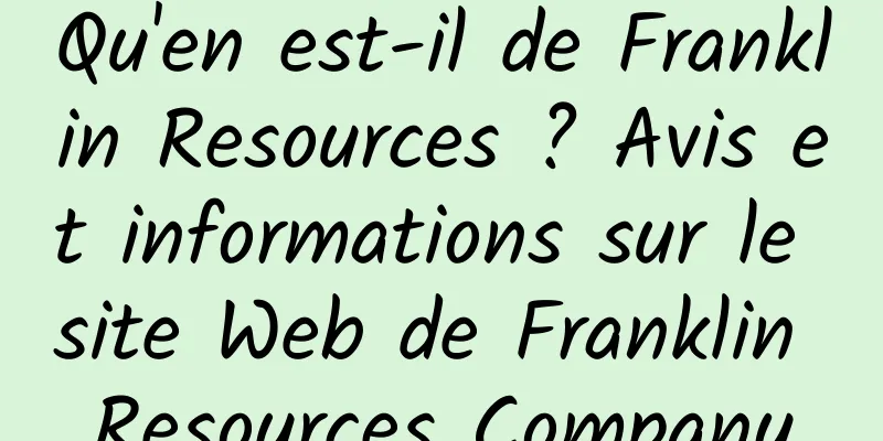 Qu'en est-il de Franklin Resources ? Avis et informations sur le site Web de Franklin Resources Company