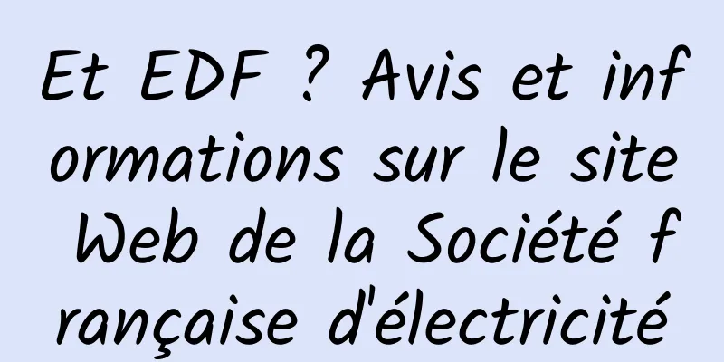 Et EDF ? Avis et informations sur le site Web de la Société française d'électricité
